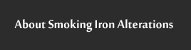 About Smoking Iron Alterations